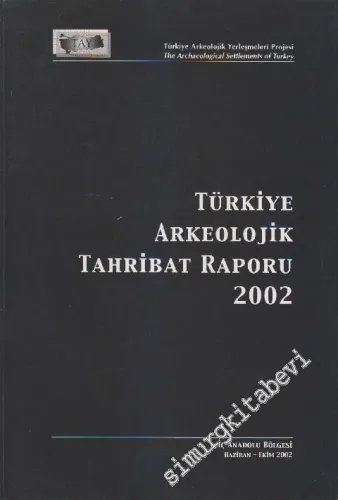 Türkiye Arkeolojik  Tahribat Raporu 20002; İç Aandolu Bölgesi Haziran - Ekim 2000 -        2002