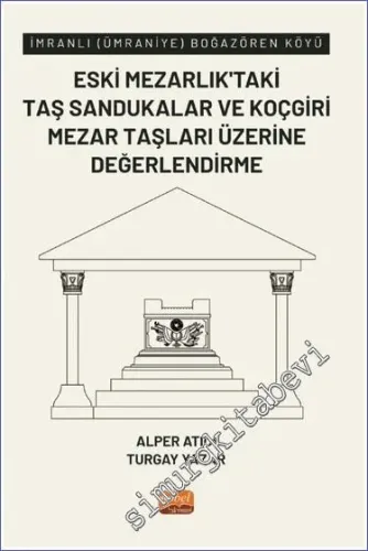 İmranlı (Ümraniye) Boğazören Köyü Eski Mezarlık'taki Taş Sandukalar ve Koçgiri Mezar Taşları Üzerine Değerlendirme -         2023