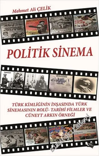 Politik Sinema: Türk Kimliğinin İnşasında Türk Sinemasının Rolü - Tarih Filmleri ve Cüneyt Arkın Örneği -