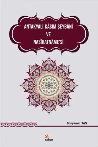 Antakyalı Kasım Şeybani ve Nasihatname'si