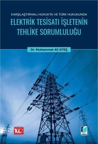 Karşılaştırmalı Hukukta ve Türk Hukukunda Elektrik Tesisatı İşletenin Tehlike Sorumluluğu