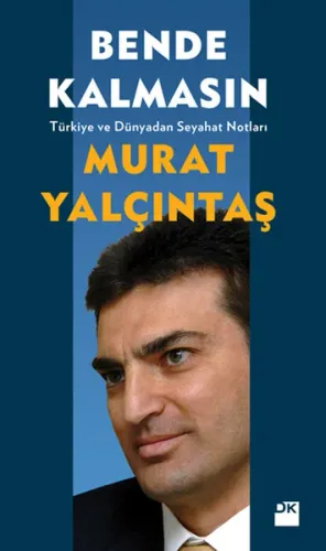 Bende Kalmasın; Türkiye ve Dünyadan Seyahat Notları
