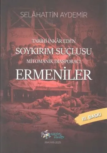 Mitomanik Diasporacı Ermeniler - Tarihi İnkar Eden Soykırım Suçlusu
