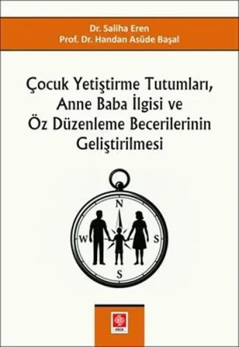 Çocuk Yetiştirme Tutumları Anne Baba İlgisi ve Öz Düzenleme Becerilerinin Geliştirilmesi