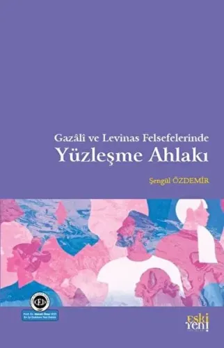 Gazâli ve Levinas Felsefelerinde Yüzleşme Ahlakı