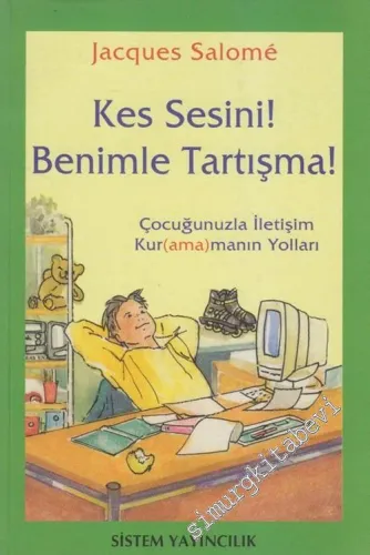 Kes Sesini Benimle Tartışma: Çocuğunuzla İletişim Kur(ama)manın Yolları -        2003