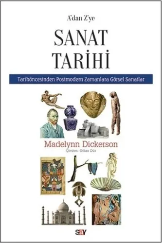 A'dan Z'ye Sanat Tarihi; Tarih Öncesinden Postmodern Zamanlara Görsel Sanatlar
