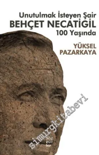 Unutulmak İsteyen Şair - Behçet Necatigil 100 Yaşında -         2016