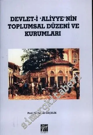 Devlet-i Aliyye'nin Toplumsal Düzeni ve Kurumları -         2013