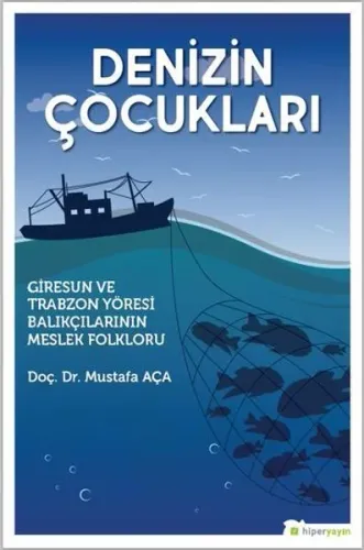 Denizin Çocukları "Giresun ve Trabzon Yöresi Balıkçılarının Meslek Folkloru"