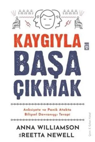 Kaygıyla Başa Çıkmak; Anksiyete ve Panik  Atakta Bilişsel Davranışçı Terapi