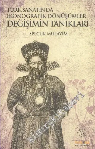 Türk Sanatında İkonografik Dönüşümler Değişimin Tanıkları -         2015