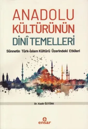 Anadolu Kültürünün Dini Temelleri;Sünnetin Türk-İslam Kültürü Üzerindeki Etkileri