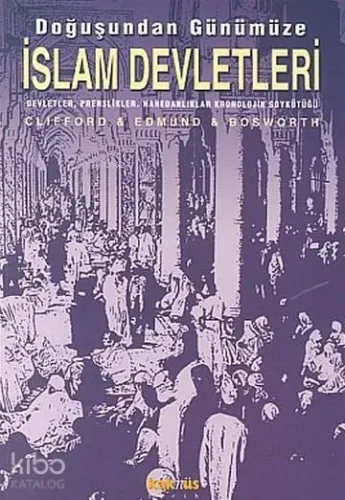 Doğuşundan Günümüze İslam Devletleri; Devletler, Prenslikler, Hanedanlar
