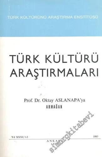 Türk Kültürü Araştırmaları - Prof. Dr. Oktay Aslanapa'ya Armağan - Yıl: 31, 1993, Sayı: 1 - 2       1995