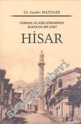 Hisar: Osmanlı Klasik Döneminde Bursa'da Bir Semt -