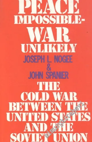 Peace İmpossible - War Unlikely: The Cold War Between the United States and the Soviet Union -
