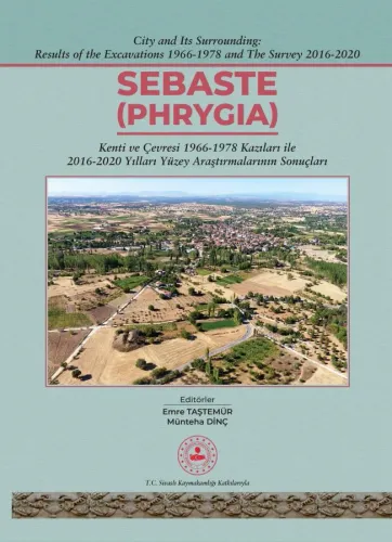 Sebaste - Phrygia (City and Surroundings: Results of 1996-1978 Excavations and 2016-2020 Surface Surveys)