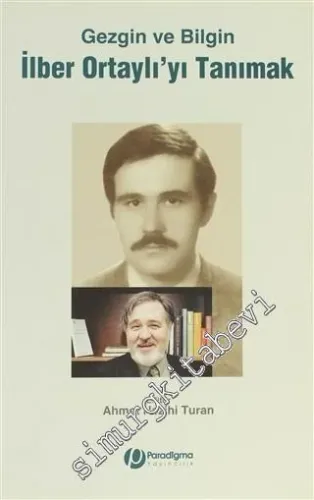 Gezgin ve Bilgin İlber Ortaylı'yı Tanımak -