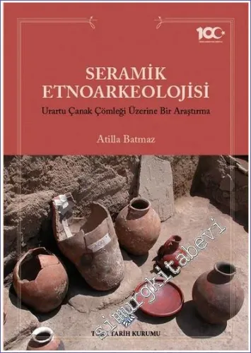 Seramik Etnoarkeolojisi Urartu Çanak Çömleği Üzerine Bir Araştırma -         2023