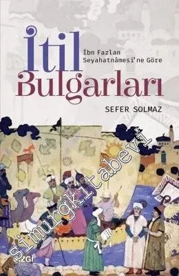 İbn Fazlan Seyahatnamesi'ne Göre İtil Bulgarları -         2018