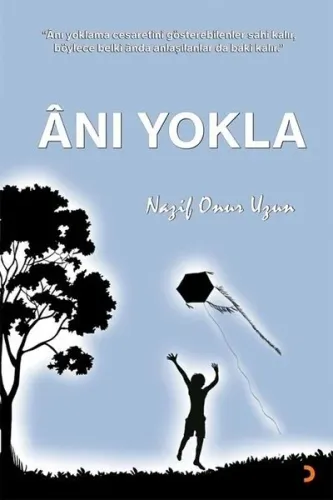 Anı Yokla; "Anı Yoklama Cesaretini Gösterebilenler Sahi Kalır, Böylece Belki Anda Anlaşılanlar Baki Kalır."