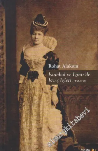 İstanbul ve İzmir'de İsveç İzleri 1730 - 1930 -        2014
