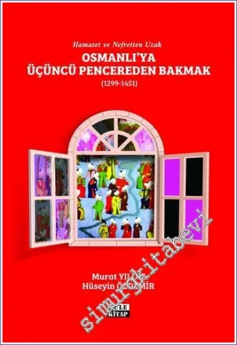 Osmanlı'ya Üçüncü Pencereden Bakmak (1299-1451) - Hamaset ve Nefretten Uzal -         2022