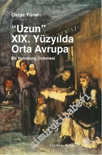 Uzun 19. Yüzyılda Orta Avrupa : Bir Habsburg Üçlemesi - 2020
