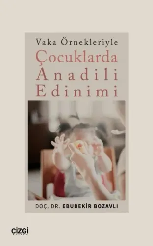 Çocuklarda Anadili Edinimi - Vaka Örnekleriyle