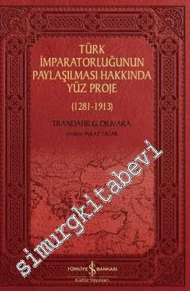 Türk İmparatorluğunun Paylaşılması Hakkında Yüz Proje 1281 - 1913 -        2017
