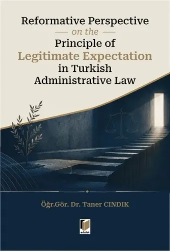 Reformative Perspective on the Principle of Legitimate Expectation in Turkish Administrative Law