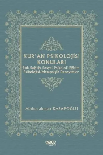 Kur'an Psikolojisi Konuları: Ruh Sağlığı - Sosyal Psikoloji - Eğitim Psikolojisi - Metapsişik Deneyimler