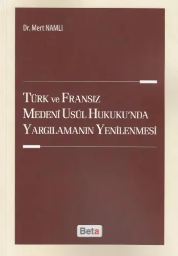 Türk ve Fransız Medeni Usul Hukukunda Yargılamanın Yenilenmesi