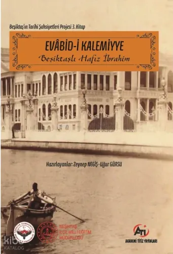 Evabid-i Kalemiyye ;Beşiktaşlı Hafız İbrahim - Beşiktaş'ın Tarihi Şahsiyetleri Projesi 3. Kitap