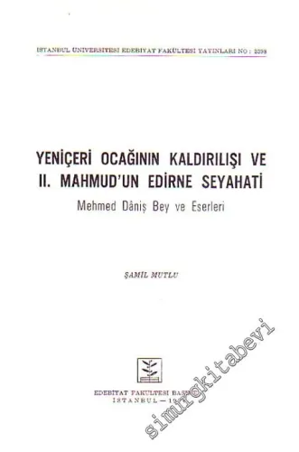 Yeniçeri Ocağının Kaldırılışı ve II. Mahmud'un Edirne Seyahati: Mehmed Daniş Bey ve Eserleri -        1994