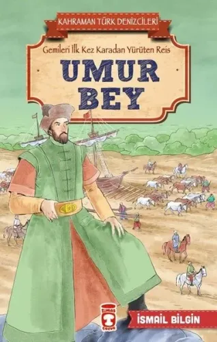 Umur Bey - Kahraman Türk Denizcileri; Gemileri İlk Kez Karadan Yürüten Reis