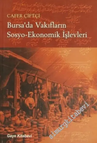 Bursa'da Vakıfların Sosyo - Ekonomik İşlevleri: Avarız Vakıfları - Hirfet Vakıfları Para Vakıfları - Selatin Vakıfları -        2004