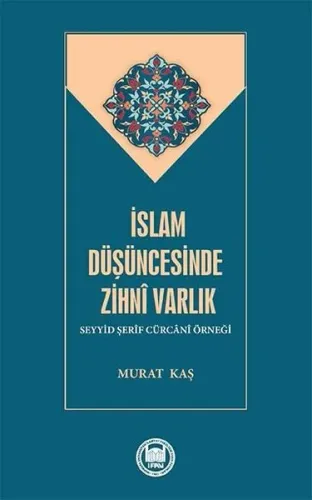 İslam Düşüncesinde Zihni Varlık;Seyyid Şerîf Cürcânî Örneği