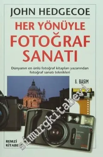 Her Yönüyle Fotoğraf Sanatı: Dünyanın En Ünlü Fotoğraf Kitapları Yazarından Fotoğraf Sanatı Teknikleri -        2008