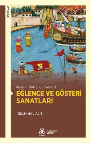 Klasik Türk Edebiyatında Eğlence ve Gösteri Sanatları Gülnihal Alış