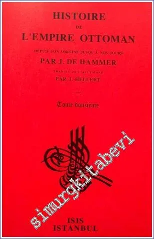 Histoire de L'Empire Ottoman Depuis Son Origine Jusqu'a Nos Jours: Tome Douzieme (1676 - 1699) : Depuis la paix de Zurawna jusqu'à la paix de Carlowitz -         2000