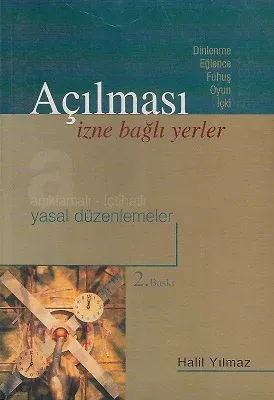 Açılması İzne Bağlı Yerler Açıklamalı İçtihatlı Yasal Düzenlemeler Dinlenme Eğlence Fuhuş Oyun İçki