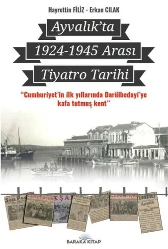 Ayvalık’ta 1924-1945 Arası Tiyatro Tarihi;"Cumhuriyet'in İlk Yıllarında Darülbedayi'ye Kafa Tutmuş Kent"