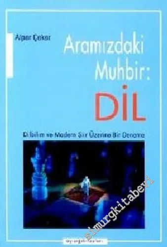 Aramızdaki Muhbir Dil: Dilbilim ve Modern Şiir Üzerine Bir Deneme -        2002