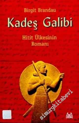 Kadeş Galibi: Hitit Ülkesinin Romanı -