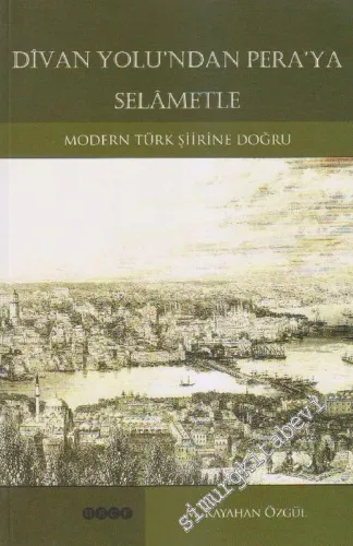 Divan Yolu'ndan Pera'ya Selametle Modern Türk Şiirine Doğru -        2006