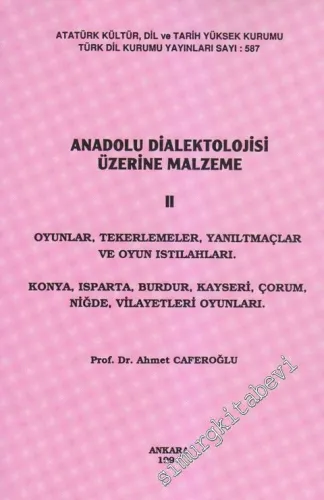 Anadolu Dialektolojisi Üzerine Malzeme 2: Oyunlar, Tekerlemeler, Yanıltmaçlar ve Oyunistilahları. Konya, Isparta, Burdur, Kayseri, Çorum, Niğde, Vilayetleri Oyunları -        1994