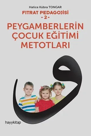 Fıtrat Pedagojisi 2 - Peygamberlerin Çocuk Eğitimi Metotları Hatice Kü