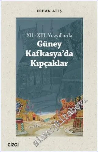 XII - XIII. Yüzyıllarda Güney Kafkasya'da Kıpçaklar -         2022